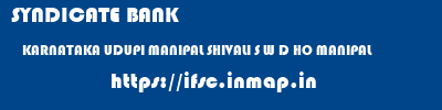 SYNDICATE BANK  KARNATAKA UDUPI MANIPAL SHIVALI S W D HO MANIPAL  ifsc code